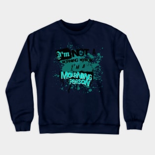 Im Not a Morning Person, Im a Mourning person Crewneck Sweatshirt